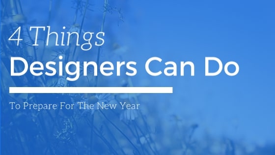 4 Major Things Designers Should Do to Prepare For the New Year