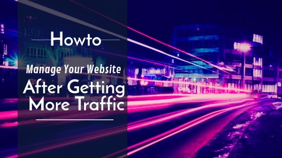 How to Manage Your Website After Getting More Traffic than You Can Handle Alone