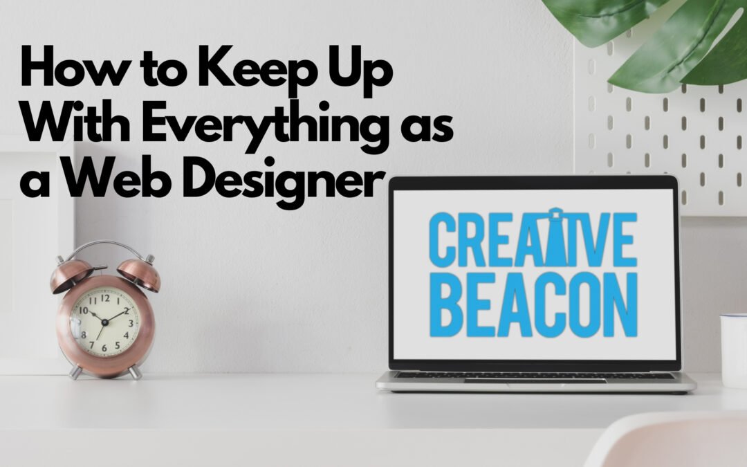 How to Keep Up With Everything as a Web Designer