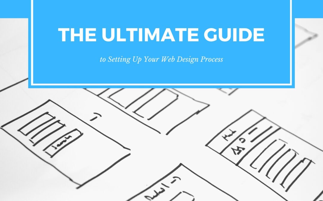 The Ultimate Guide to Setting Up Your Web Design Process