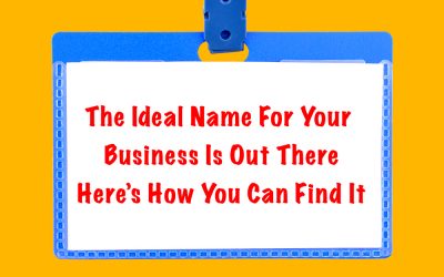 The Ideal Name For Your Business Is Out There-Here’s How You Can Find It