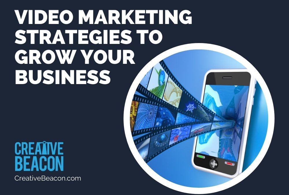 Video Marketing Strategies to Grow Your Business