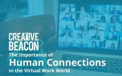 The Importance of Human Connections in the Virtual Work World